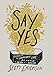 Say Yes: Discover the Surprising Life beyond the Death of a Dream