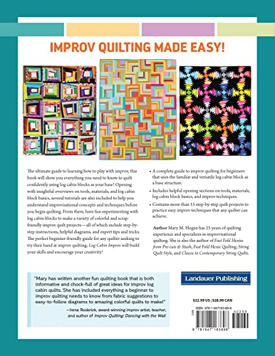 Log Cabin Improv: Quilts with a Twist on Tradition (Landauer) Easy, Scrap-Friendly Designs Using Simple Improvisation Techniques - Step-by-Step How-To, Assembly Diagrams, Design Advice, and More
