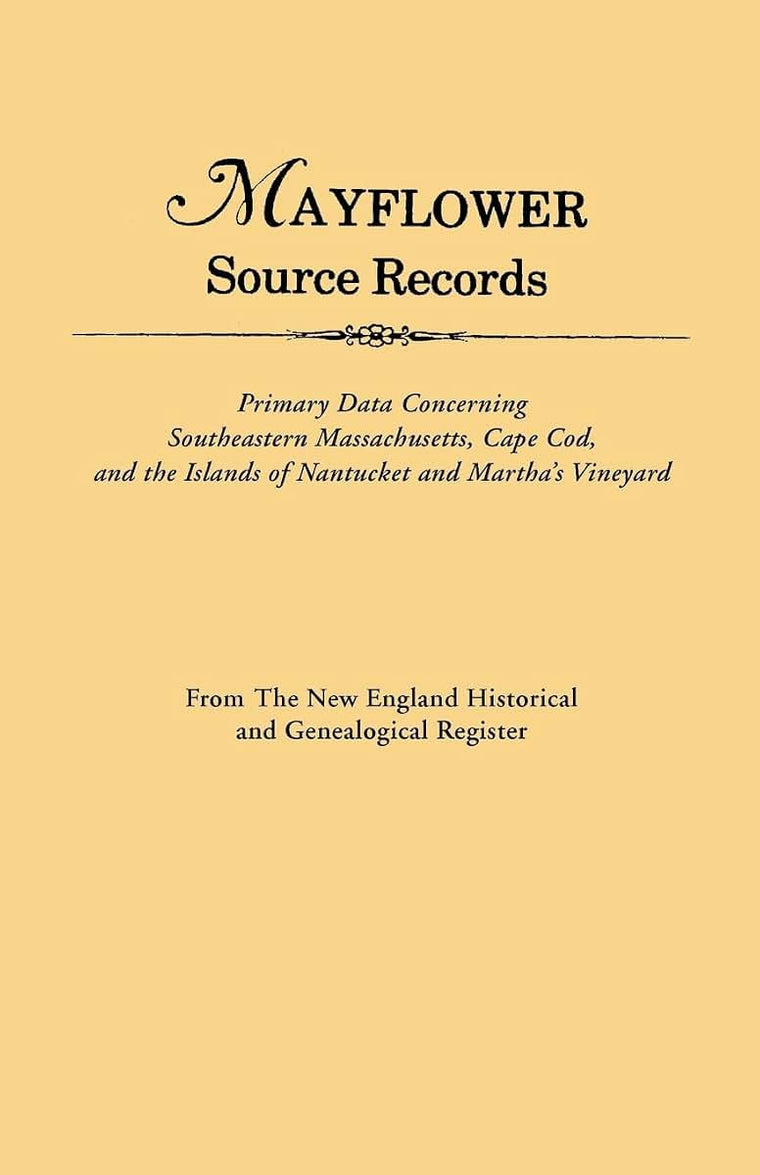 Mayflower Source Records: Primary Data Concerning Southeastern Massachusetts, Cape Cod, and the Islands of Nantucket and Martha's Vineyard