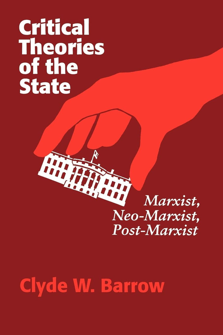 Critical Theories of the State: Marxist, Neomarxist, Postmarxist
