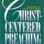 Christ-Centered Preaching: Redeeming the Expository Sermon
