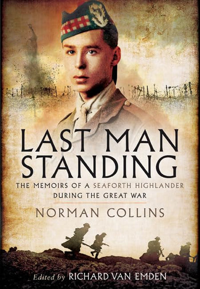 Last Man Standing: The Memoirs, Letters & Photographs of a Teenage Officer