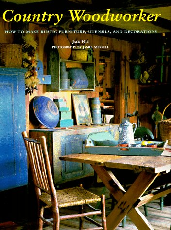 Country Woodworker: How to Make Rustic Furniture, Utensils, and Decorations
