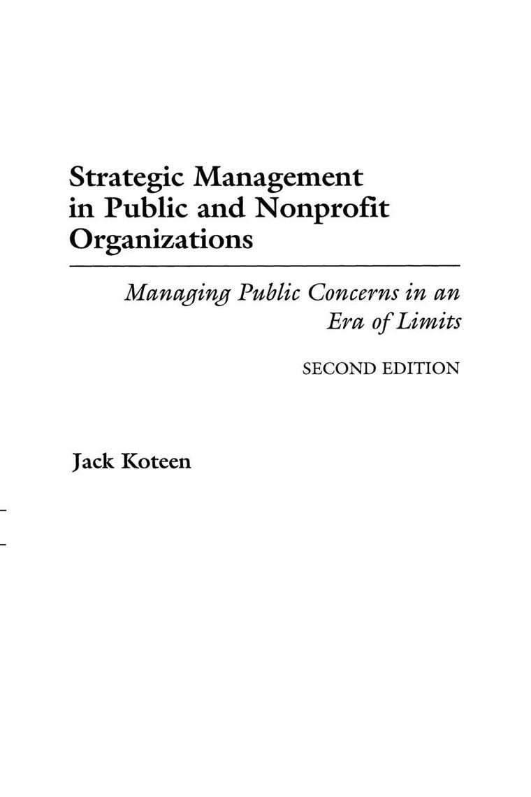 Strategic Management in Public and Nonprofit Organizations: Managing Public Concerns in an Era of Limits