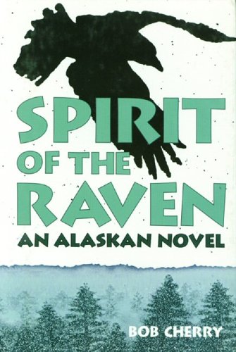 Spirit of the Raven: an Alaskan Novel