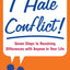 I Hate Conflict!: Seven Steps to Resolving Differences with Anyone in Your Life
