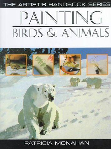 Painting Birds & Animals (Artist's Handbook Series)