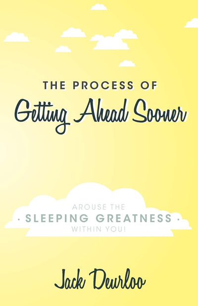 The Process of Getting Ahead Sooner: Arouse the Sleeping Greatness Within You!