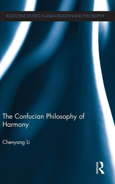 The Confucian Philosophy of Harmony (Routledge Studies in Asian Religion and Philosophy)