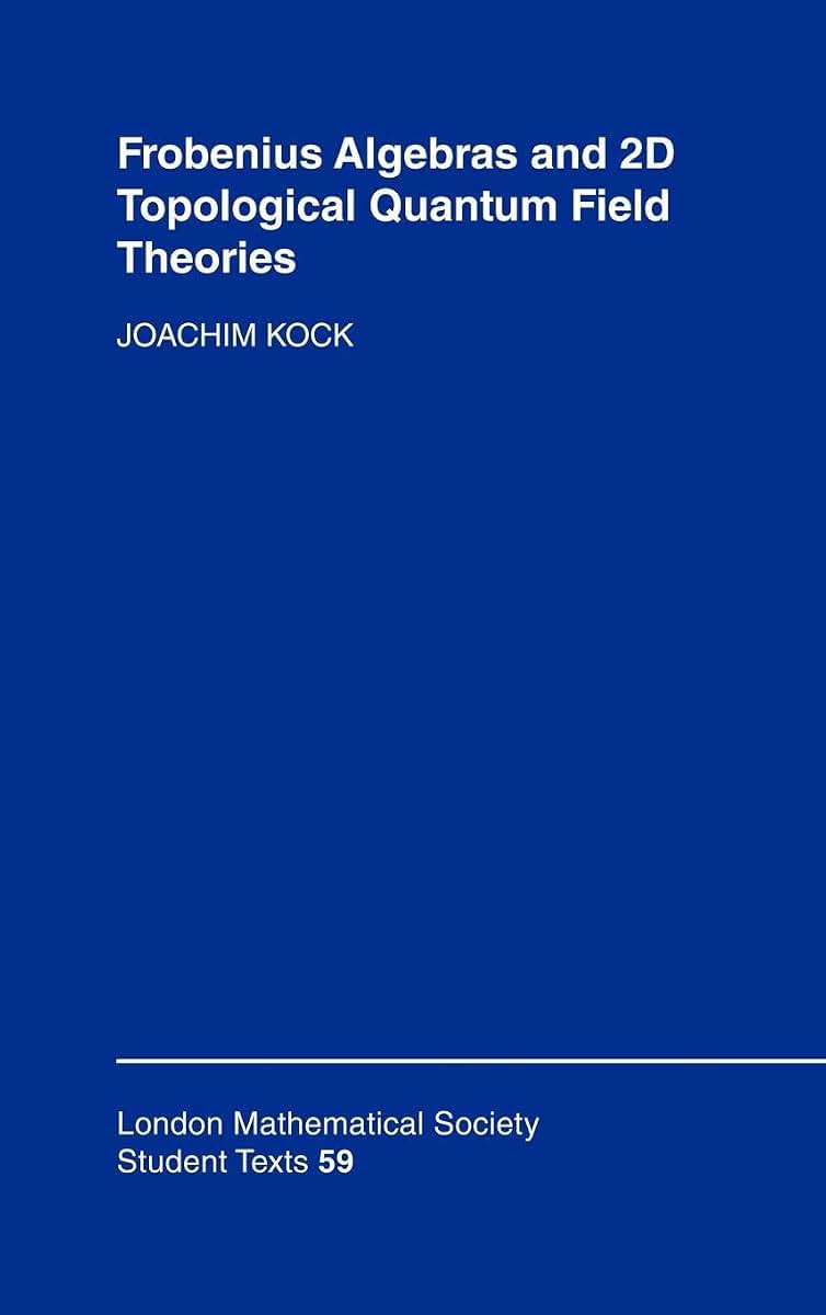 Frobenius Algebras and 2-D Topological Quantum Field Theories (London Mathematical Society Student Texts, Series Number 59)