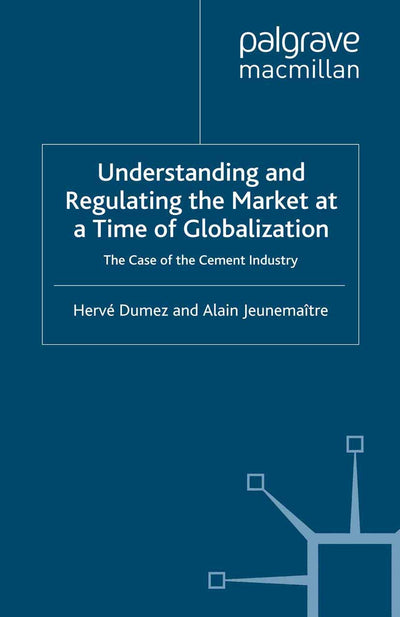 Understanding and Regulating the Market at a Time of Globalization: The Case of the Cement Industry