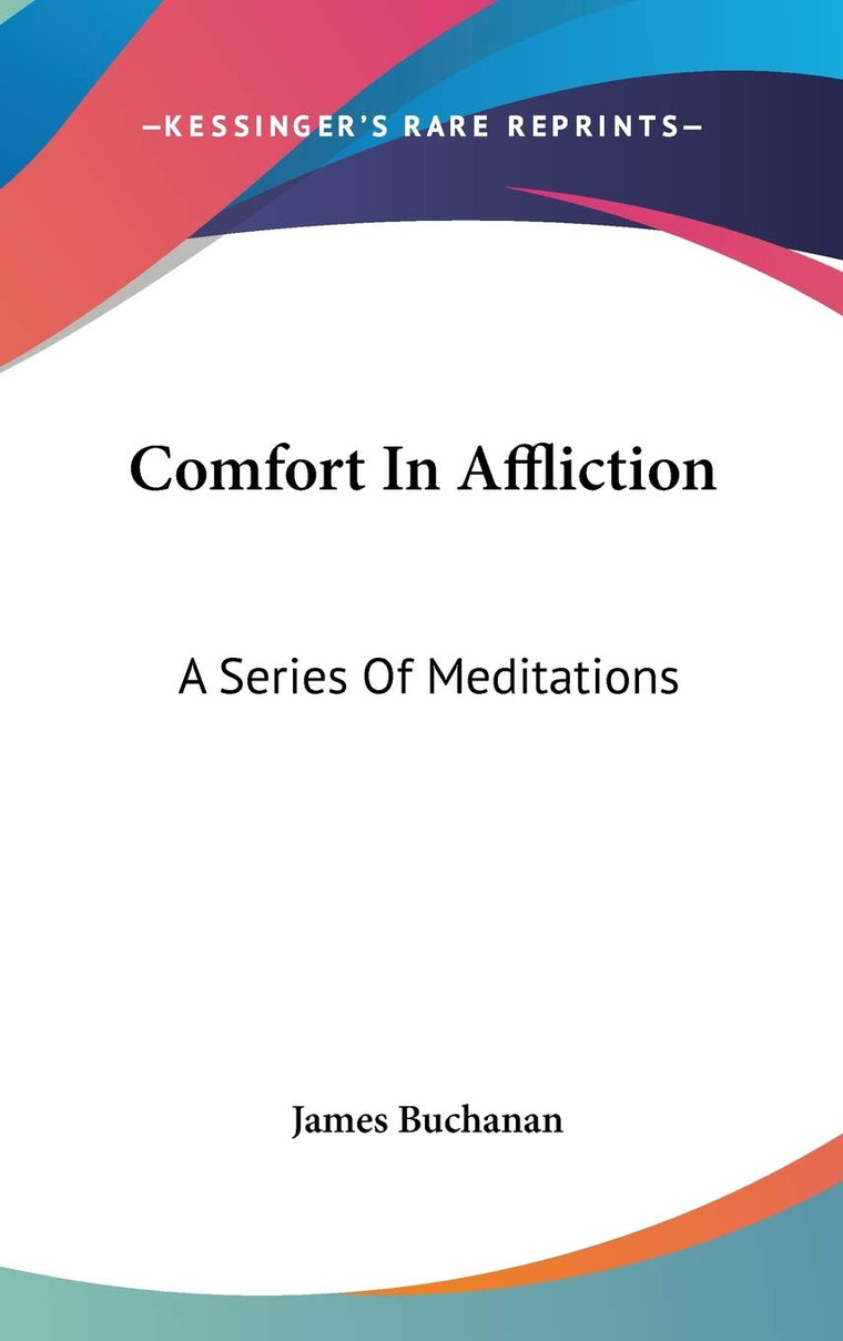 Comfort In Affliction: A Series Of Meditations