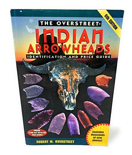 The Overstreet Indian Arrowheads Identification And Price Guide, 6th Edition