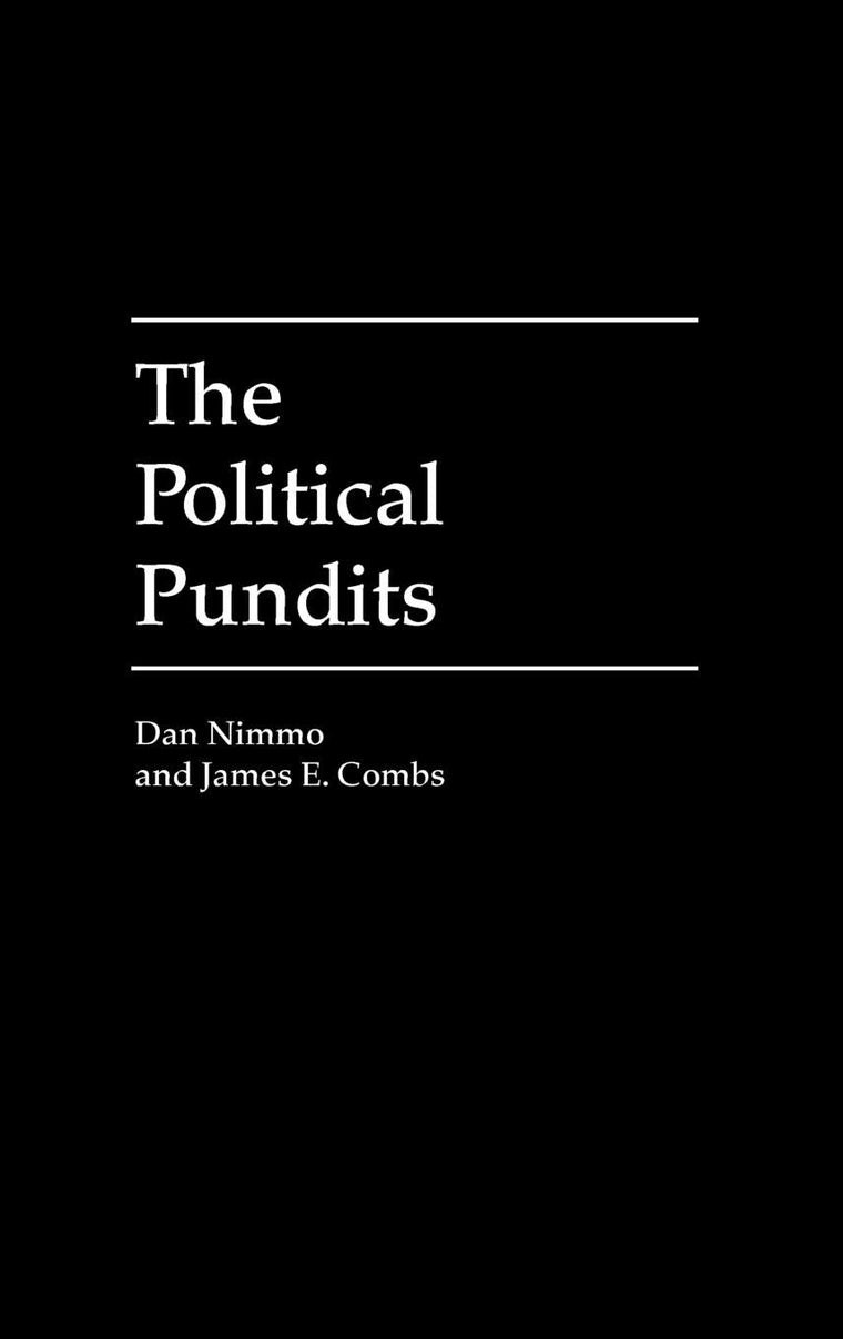 The Political Pundits: (Praeger Series in Political Communication)