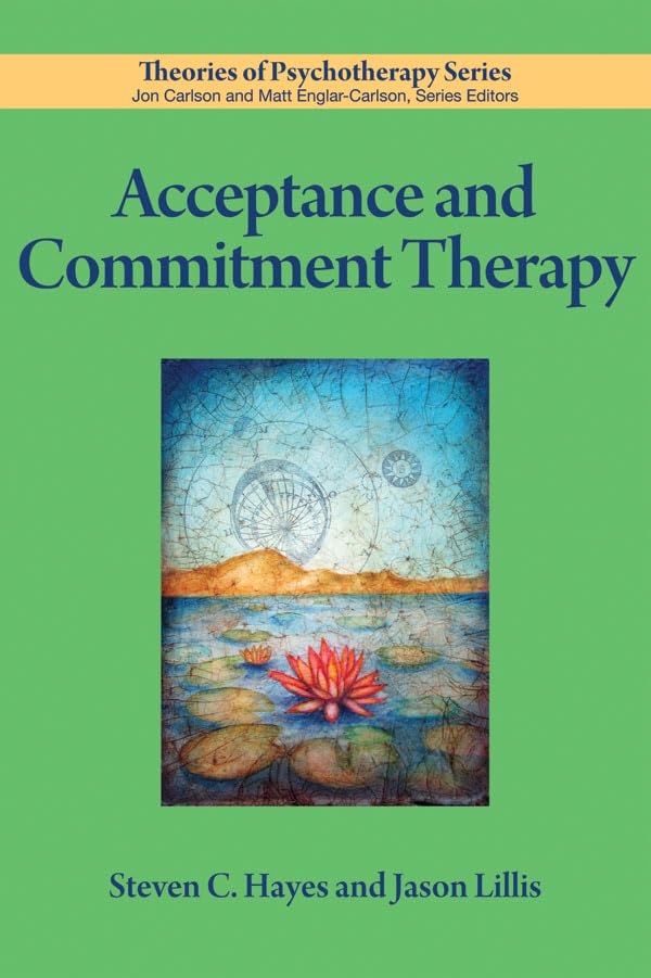 Acceptance and Commitment Therapy (Theories of Psychotherapy Series)