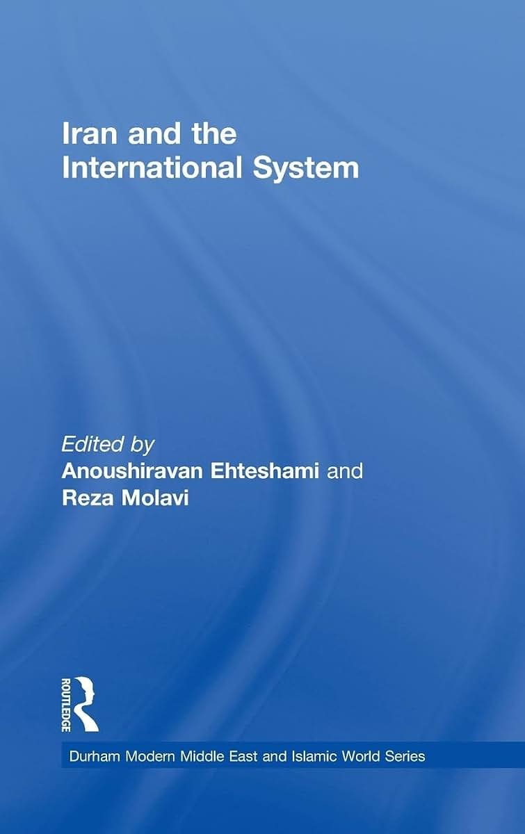 Iran and the International System (Durham Modern Middle East and Islamic World Series)
