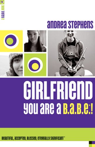 Girlfriend, You Are a B.A.B.E.!: Beautiful, Accepted, Blessed, Eternally Significant
