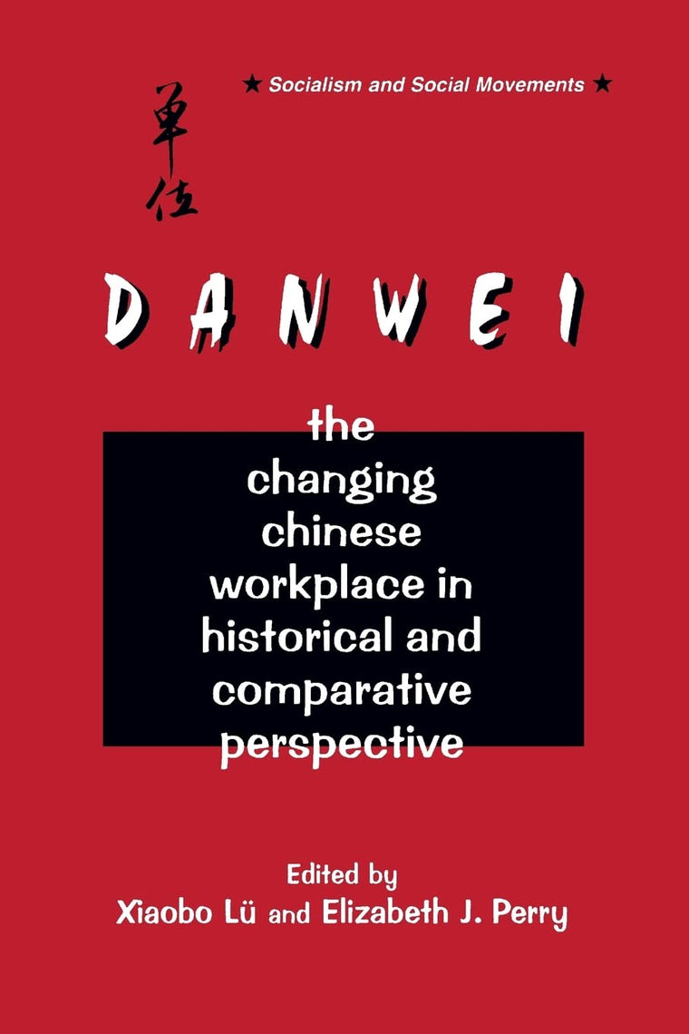 The Danwei: Changing Chinese Workplace in Historical and Comparative Perspective (Socialism and Social Movements)