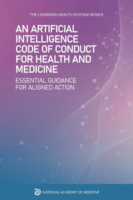 An Artificial Intelligence Code of Conduct for Health and Medicine: Essential Guidance for Aligned Action (National Cooperative Highway Research Program Report)