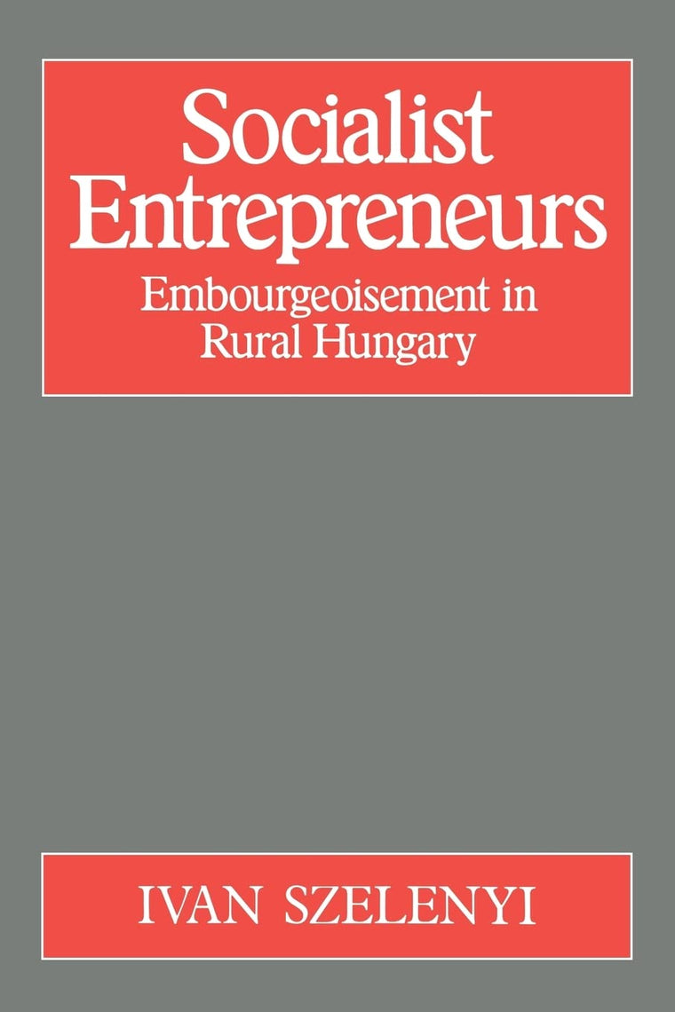 Socialist Entrepreneurs: Embourgeoisement in Rural Hungary