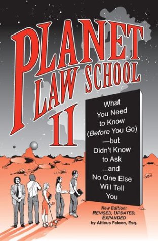 Planet Law School II: What You Need to Know (Before You Go), But Didn't Know to Ask... and No One Else Will Tell You, Second Edition