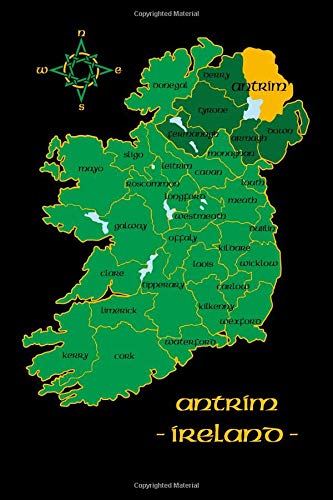 Antrim Ireland County Map Irish Travel Journal: Northern Ireland 6 x 9 Lined Unlined Notebook Family Heritage Celtic Gift