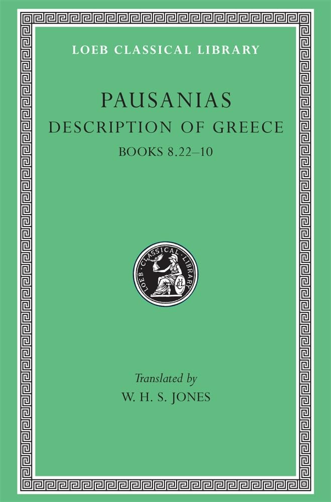 Pausanias: Description of Greece, Volume IV, Books 8.22-10: Arcadia, Boeotia, Phocis and Ozolian Locri. (Loeb Classical Library No. 297)