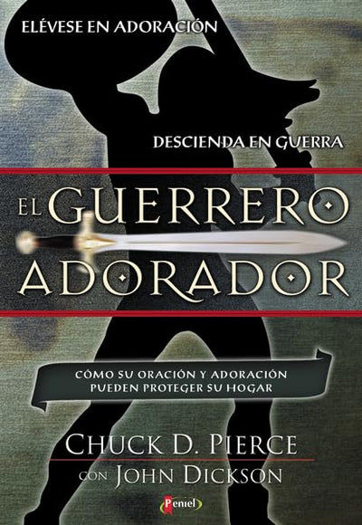 El Guerrero Adorador: Cómo Su Oración y Adoración Pueden Proteger Su Hogar (Spanish Edition)