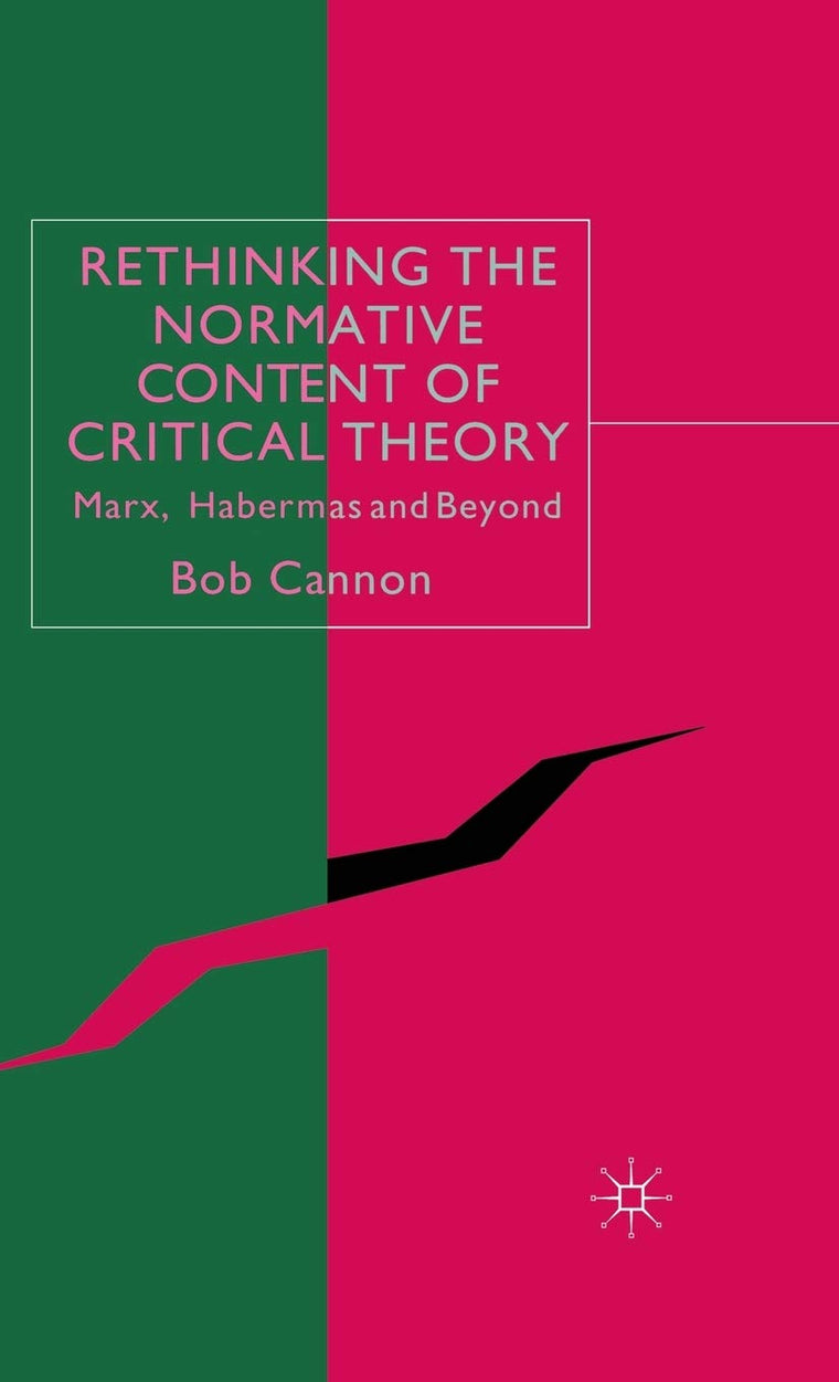 Rethinking the Normative Content of Critical Theory: Marx, Habermas and Beyond