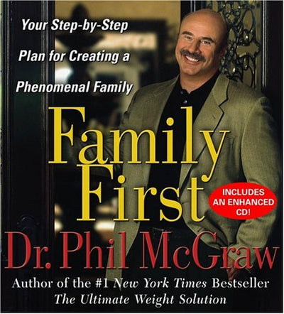 Family First: Your Step-By-Step Plan for Creating a Phenomenal Family