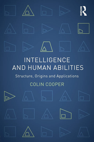 Intelligence and Human Abilities: Structure, Origins and Applications (Psychology Focus)