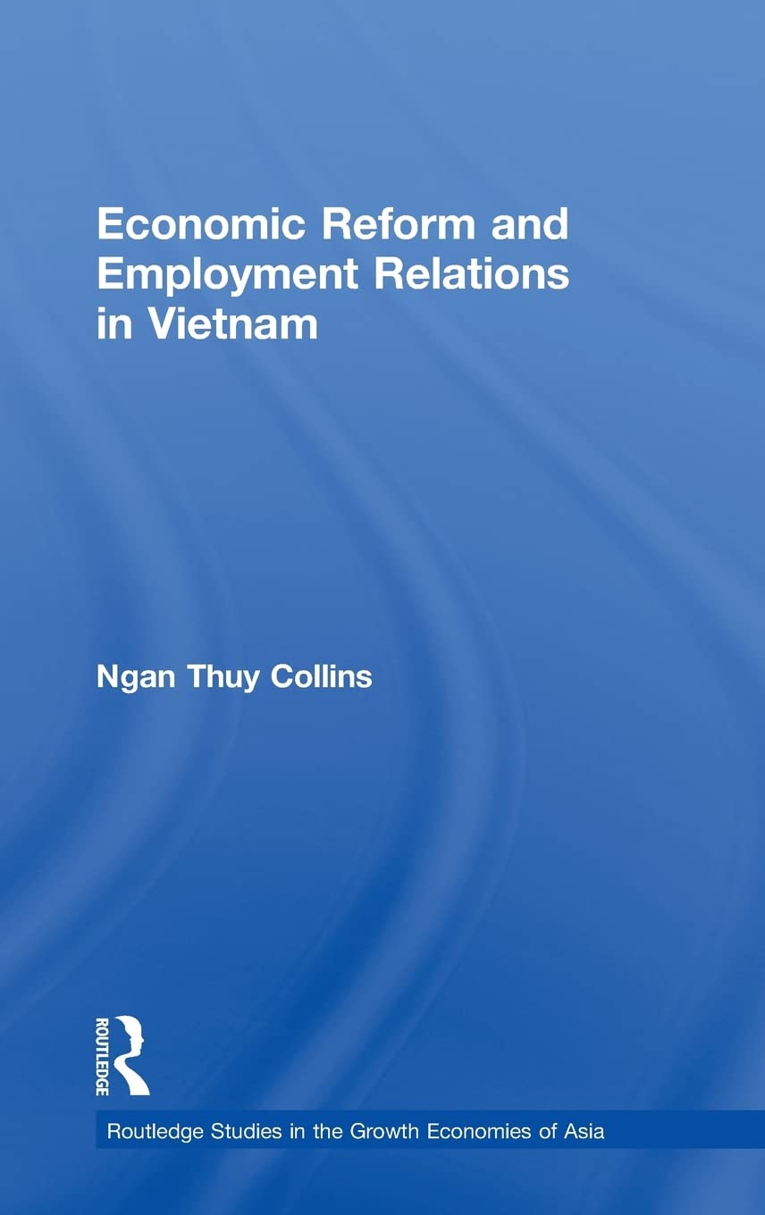 Economic Reform and Employment Relations in Vietnam (Routledge Studies in the Growth Economies of Asia)
