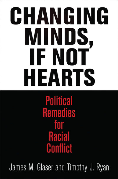Changing Minds, If Not Hearts: Political Remedies for Racial Conflict (American Governance: Politics, Policy, and Public Law)