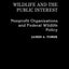 Wildlife and the Public Interest: Nonprofit Organizations and Federal Wildlife Policy