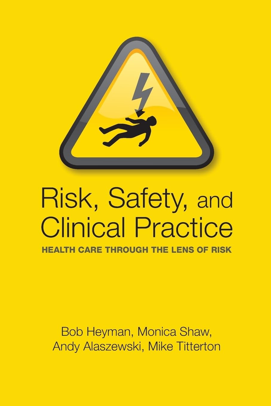 Risk, Safety and Clinical Practice: Healthcare through the lens of risk