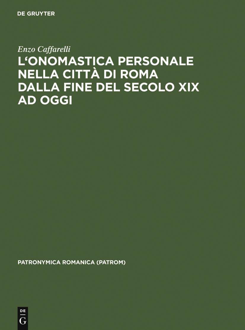 L'onomastica personale nella citt di Roma dalla fine del secolo XIX ad oggi: Per una nuova prospettiva di cronografia e sociografia antroponimica (Patronymica Romanica, 8) (Italian Edition)