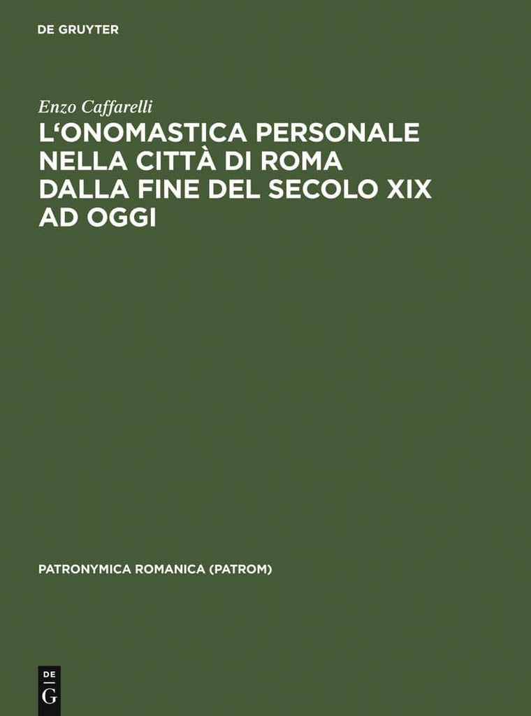 L'onomastica personale nella citt di Roma dalla fine del secolo XIX ad oggi: Per una nuova prospettiva di cronografia e sociografia antroponimica (Patronymica Romanica, 8) (Italian Edition)