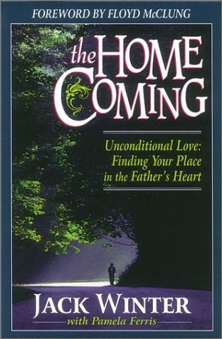 The Homecoming: Unconditional Love : Finding Your Place in the Fathers Heart