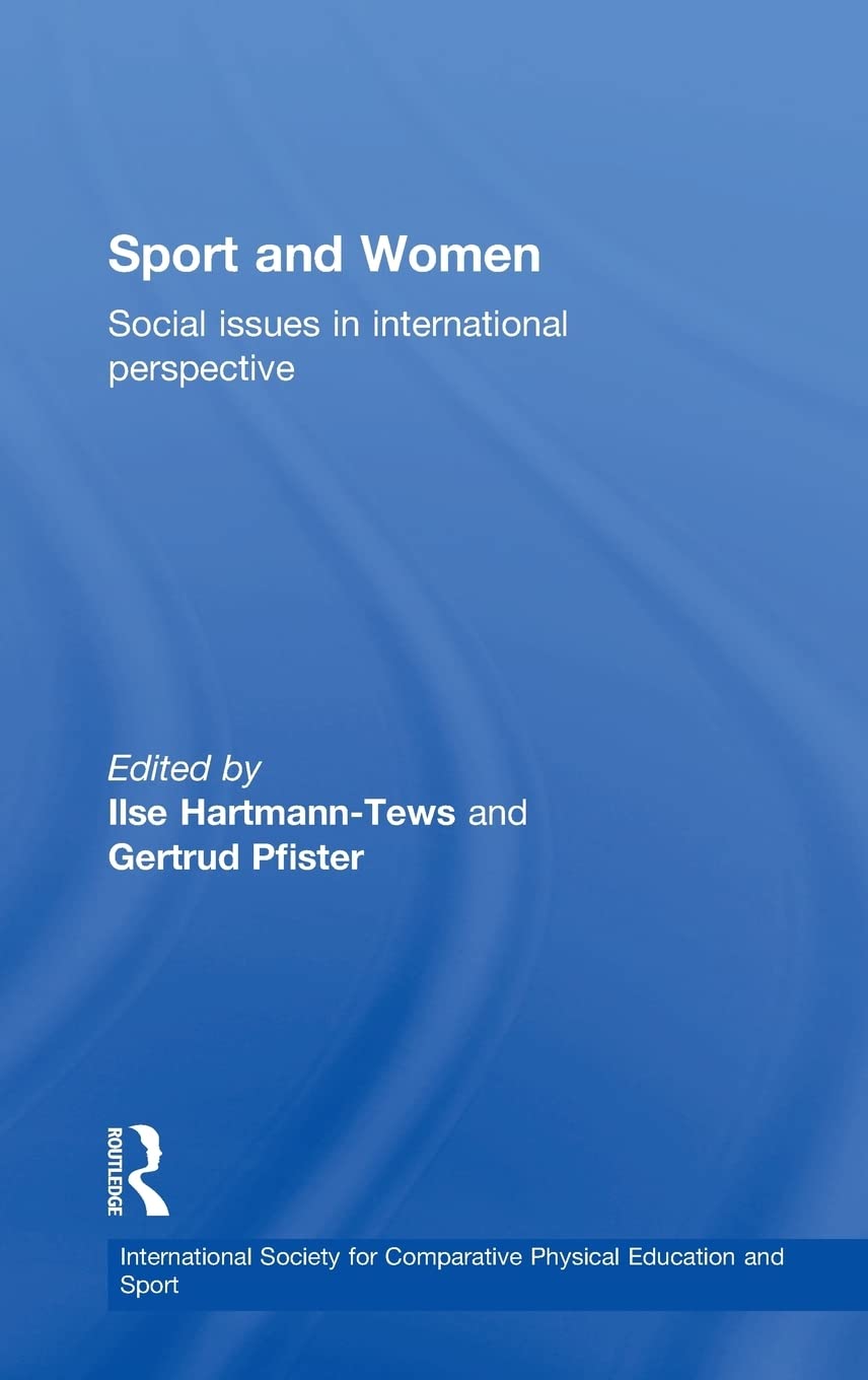 Sport and Women: Social Issues in International Perspective (International Society for Comparative Physical Education and)