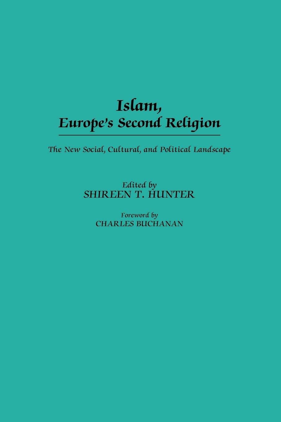 Islam, Europe's Second Religion: The New Social, Cultural, and Political Landscape
