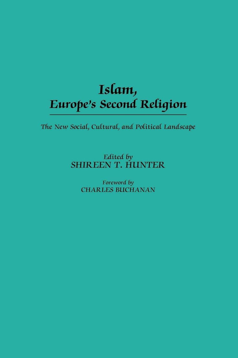 Islam, Europe's Second Religion: The New Social, Cultural, and Political Landscape