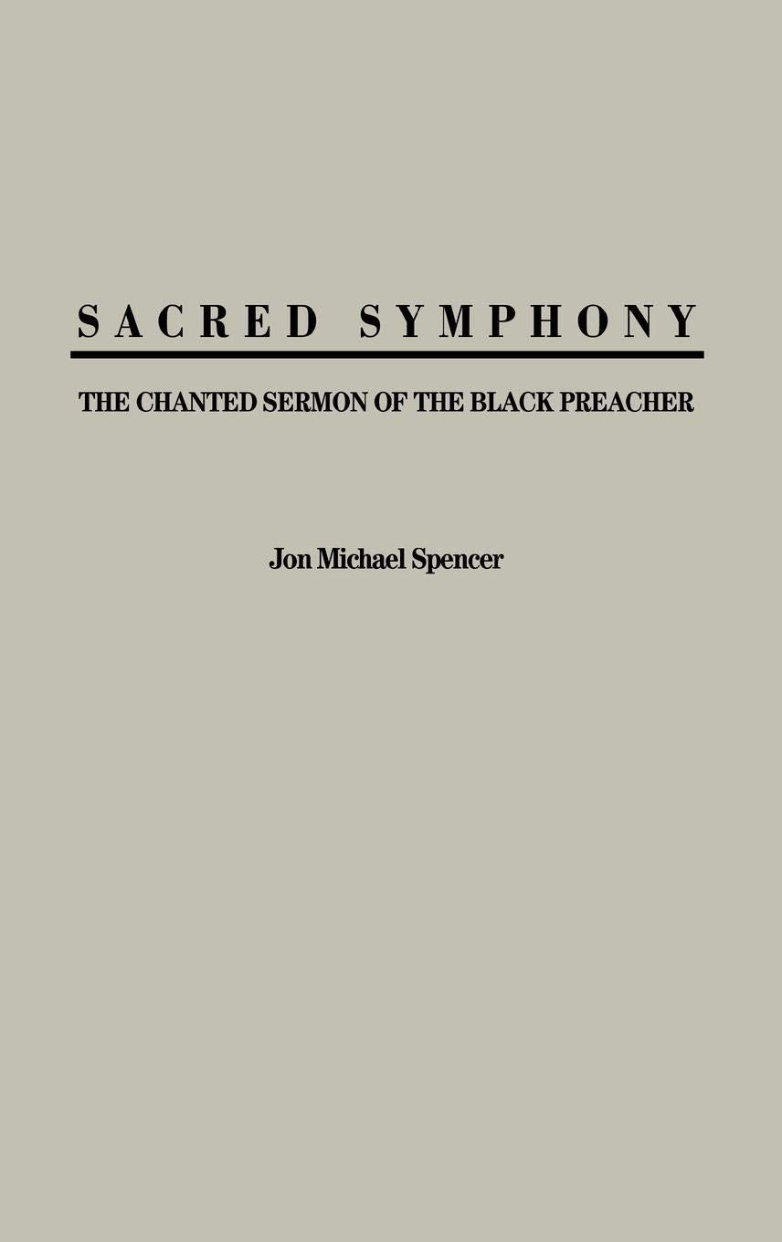 Sacred Symphony: The Chanted Sermon of the Black Preacher (Contributions in Afro-American and African Studies: Contemporary Black Poets)