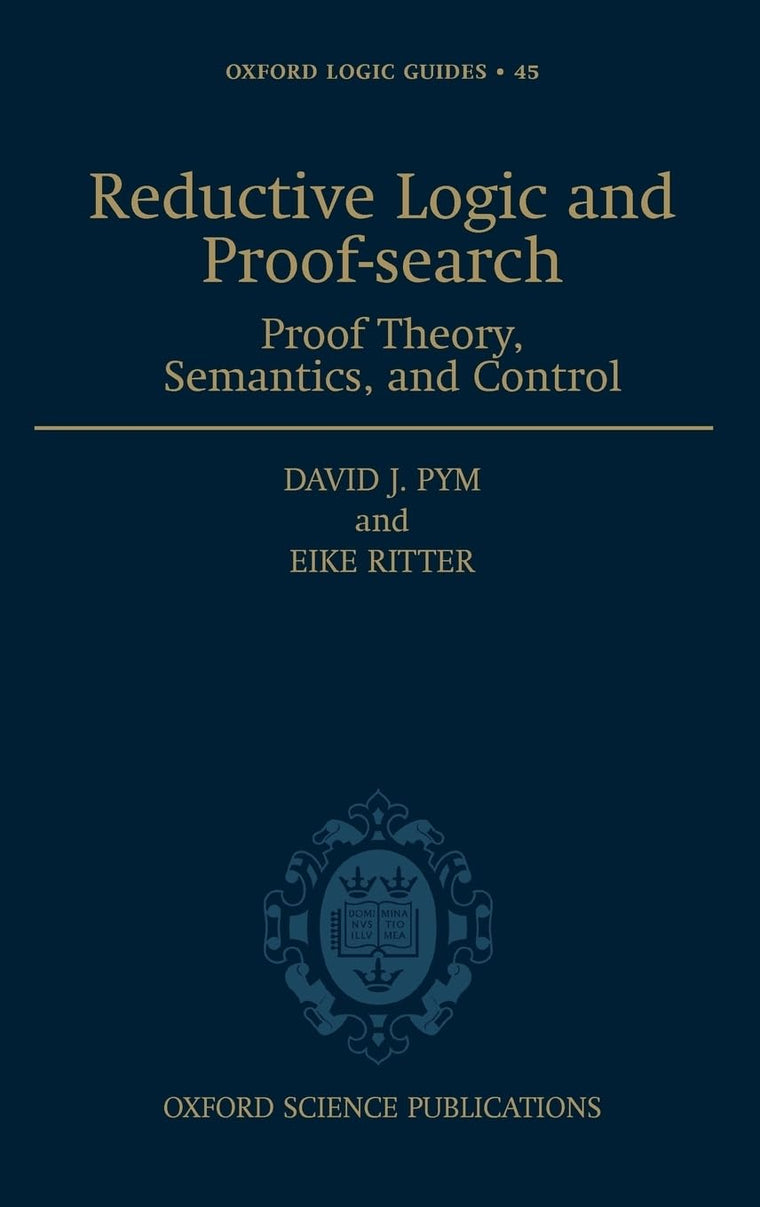 Reductive Logic and Proof-search: Proof Theory, Semantics, and Control (Oxford Logic Guides)