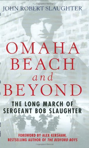 Omaha Beach and Beyond: The Long March of Sergeant Bob Slaughter