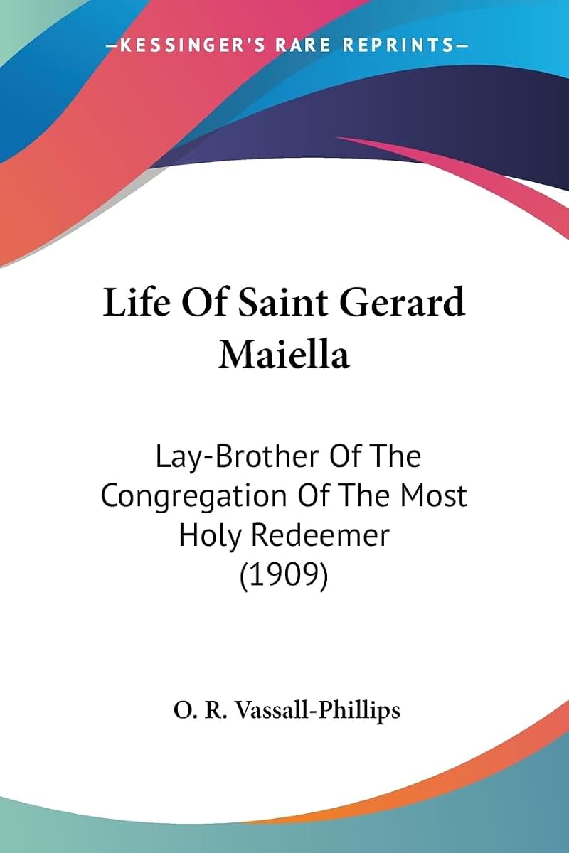Life Of Saint Gerard Maiella: Lay-Brother Of The Congregation Of The Most Holy Redeemer (1909)