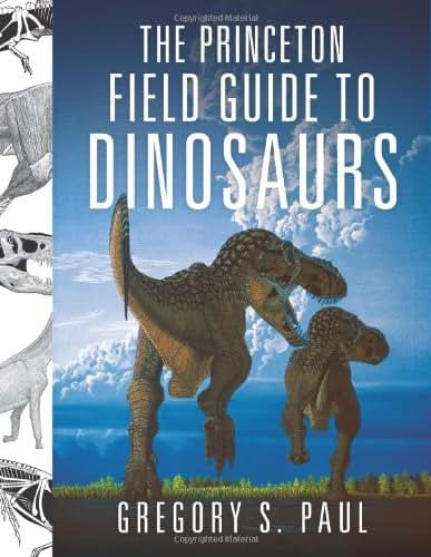 The Princeton Field Guide to Dinosaurs (Princeton Field Guid