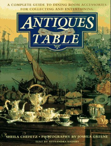 Antiques for the Table: A Complete Guide to Dining Room Acce