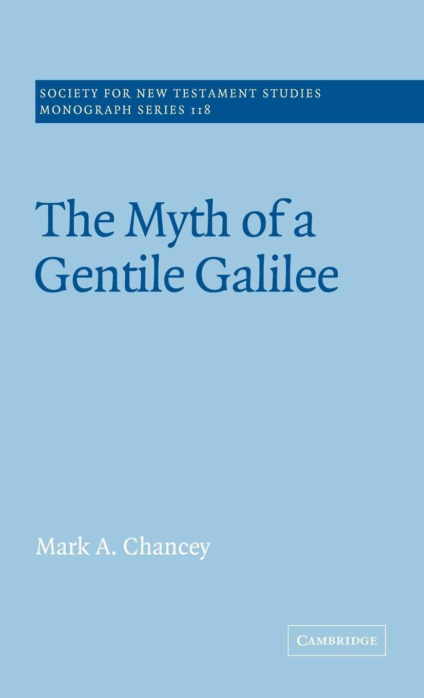 The Myth of a Gentile Galilee (Society for New Testament Studies Monograph Series, Series Number 118)