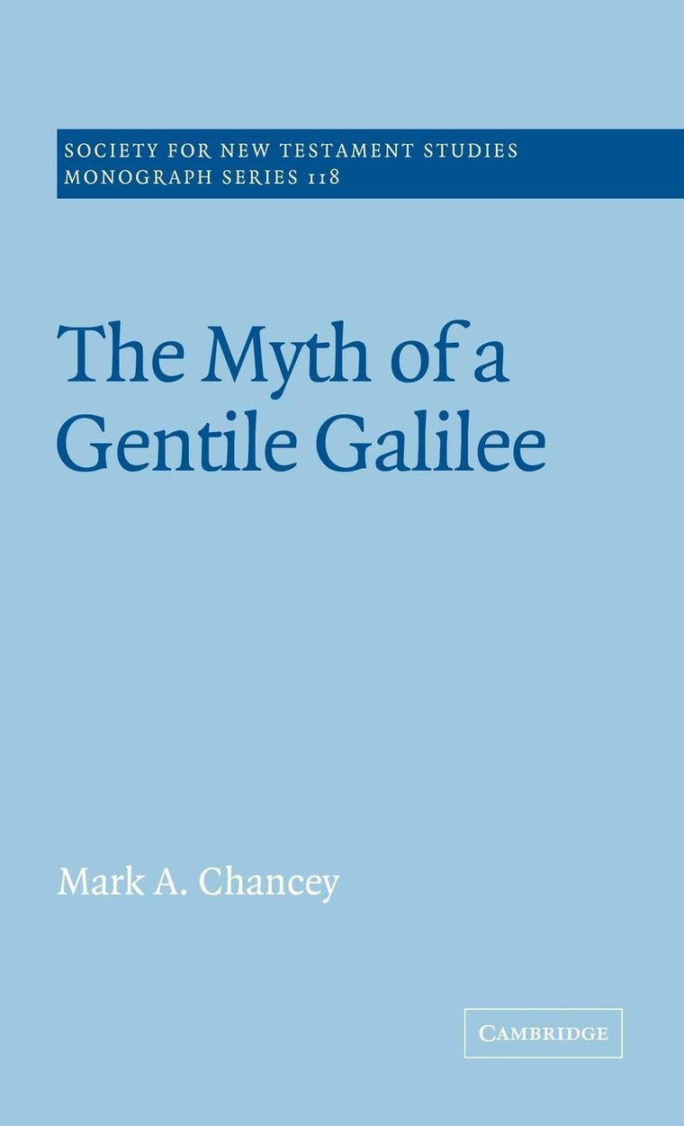 The Myth of a Gentile Galilee (Society for New Testament Studies Monograph Series, Series Number 118)