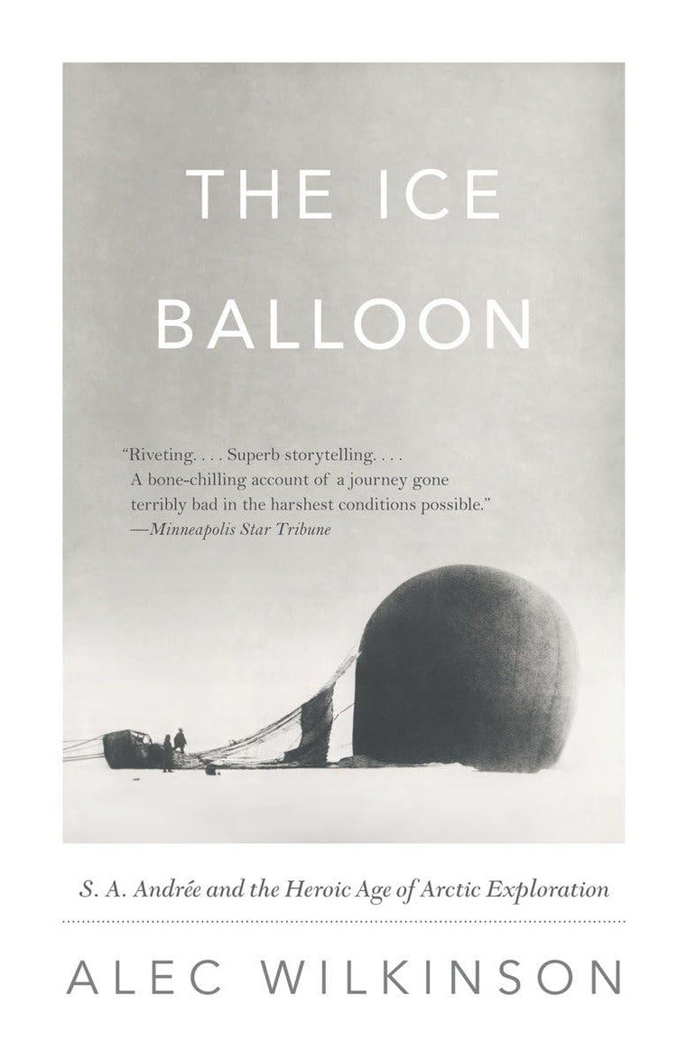 The Ice Balloon: S. A. Andree and the Heroic Age of Arctic E
